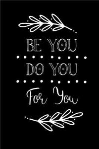 Be You Do You For You