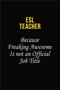 ESL Teacher Because Freaking Awesome Is Not An Official Job Title