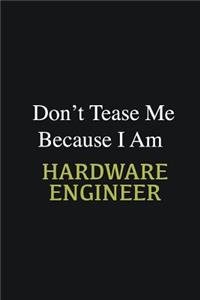 Don't Tease Me Because I Am Hardware Engineer