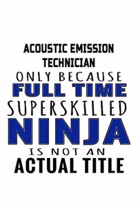 Acoustic Emission Technician Only Because Full Time Superskilled Ninja Is Not An Actual Title