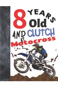 8 Years Old And Clutch At Motocross: Off Road Motorcycle Racing College Ruled Composition Writing School Notebook Gift For Motor Bike Riders