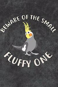 Beware Of The Small Fluffy One Cockatiel Parrot Bird Notebook Journal
