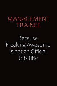 Management Trainee Because Freaking Awesome Is Not An Official job Title