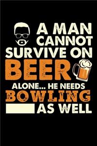 A Man Cannot Survive On Beer Alone He Needs Bowling As Well