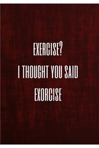 Exercise? I Thought You Said Exorcise