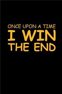 Once Upon a Time, I Win, the End