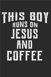 This Boy Runs On Jesus And Coffee