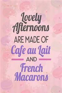 Lovely Afternoons Are Made of Café Au Lait and French Macarons