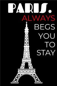 Paris. Always Begs You To Stay
