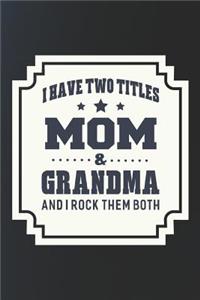 I Have Two Titles Mom & Grandma I Rock Them Both