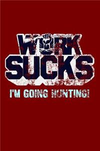 Work Sucks I'm Going Hunting