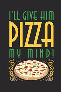 I'll Give Him Pizza My Mind!