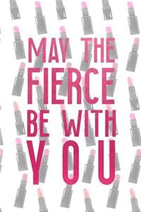 May The Fierce Be With You