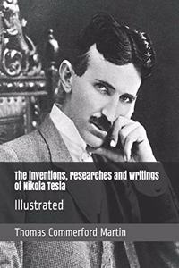 The inventions, researches and writings of Nikola Tesla