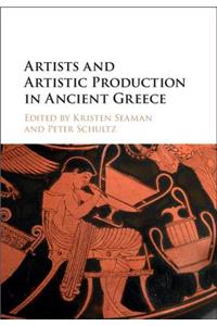 Artists and Artistic Production in Ancient Greece