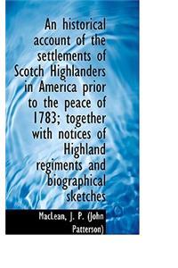 An Historical Account of the Settlements of Scotch Highlanders in America Prior to the Peace of 1783