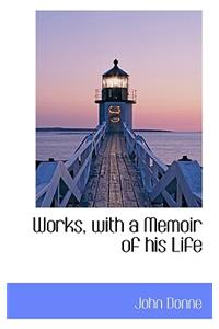 Works, with a Memoir of His Life