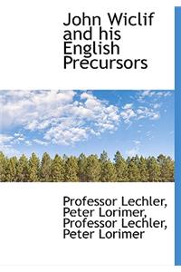 John Wiclif and His English Precursors