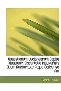 Quaestionum Lucianearum Capita Quattuor: Dissertatio Inauguralis Quam Auctoritate Atque Consensu Am