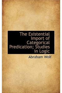 The Existential Import of Categorical Predication; Studies in Logic