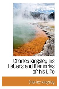 Charles Kingsley His Letters and Memories of His Life