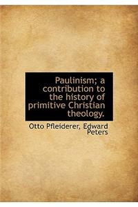 Paulinism; A Contribution to the History of Primitive Christian Theology.