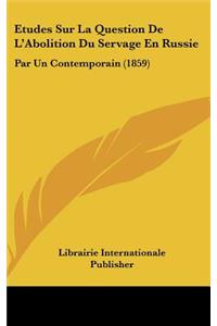 Etudes Sur La Question De L'Abolition Du Servage En Russie