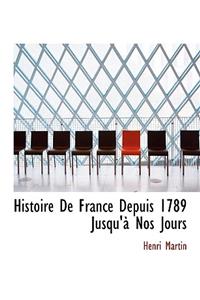 Histoire de France Depuis 1789 Jusqu' Nos Jours