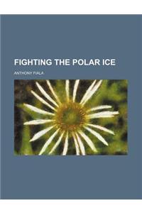 Fighting the Polar Ice