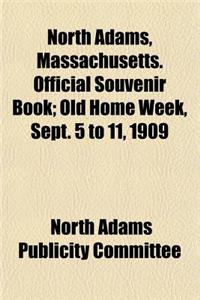 North Adams, Massachusetts. Official Souvenir Book; Old Home Week, Sept. 5 to 11, 1909