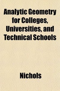 Analytic Geometry for Colleges, Universities, and Technical Schools