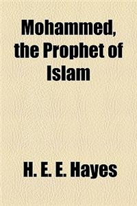 Mohammed, the Prophet of Islam