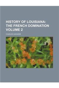 History of Louisiana Volume 2; The French Domination