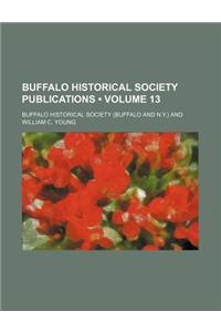 Buffalo Historical Society Publications (Volume 13)