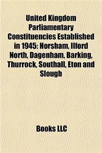 United Kingdom Parliamentary Constituencies Established in 1945