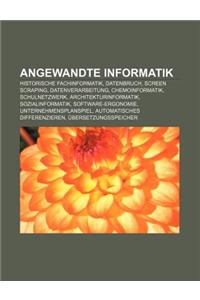 Angewandte Informatik: Historische Fachinformatik, Datenbruch, Screen Scraping, Datenverarbeitung, Chemoinformatik, Schulnetzwerk