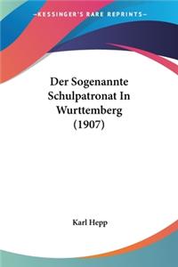 Der Sogenannte Schulpatronat In Wurttemberg (1907)