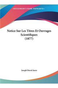 Notice Sur Les Titres Et Ouvrages Scientifiques (1877)