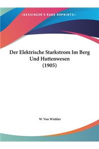 Der Elektrische Starkstrom Im Berg Und Huttenwesen (1905)