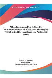 Abhandlungen Aus Dem Gebiete Der Naturwissenschaften, VII Band, I-II Abtheilung Mit VII Tafeln Und Die Grundlagen Der Photometrie (1880)
