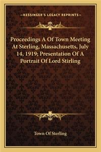 Proceedings a of Town Meeting at Sterling, Massachusetts, July 14, 1919; Presentation of a Portrait of Lord Stirling