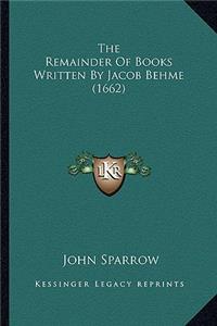 Remainder Of Books Written By Jacob Behme (1662)