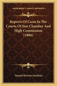 Reports of Cases in the Courts of Star Chamber and High Commreports of Cases in the Courts of Star Chamber and High Commission (1886) Ission (1886)