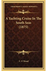 A Yachting Cruise in the South Seas (1875)