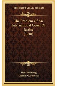 The Problem of an International Court of Justice (1918)