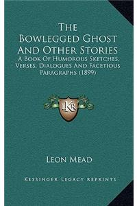 The Bowlegged Ghost and Other Stories