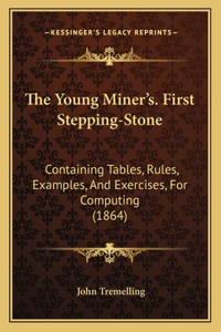 Young Miner's. First Stepping-Stone