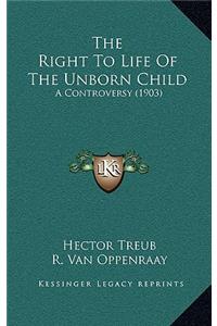 The Right to Life of the Unborn Child
