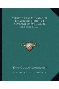 Sveriges Krig Med Staden Bremen Och Politik I Samband Darmed Aren 1665-1666 (1893)