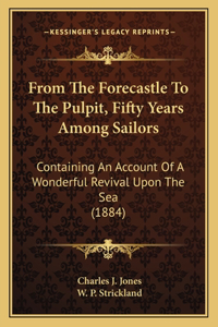 From The Forecastle To The Pulpit, Fifty Years Among Sailors